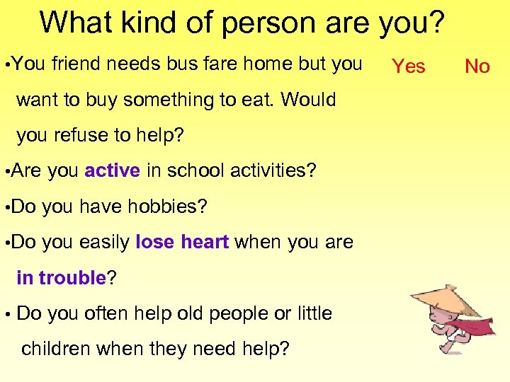 What kind of person are you? • You friend needs bus fare home but