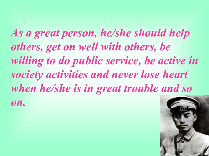 As a great person, he/she should help others, get on well with others, be