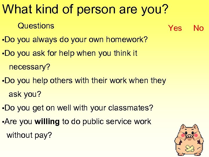 What kind of person are you? Questions • Do you always do your own