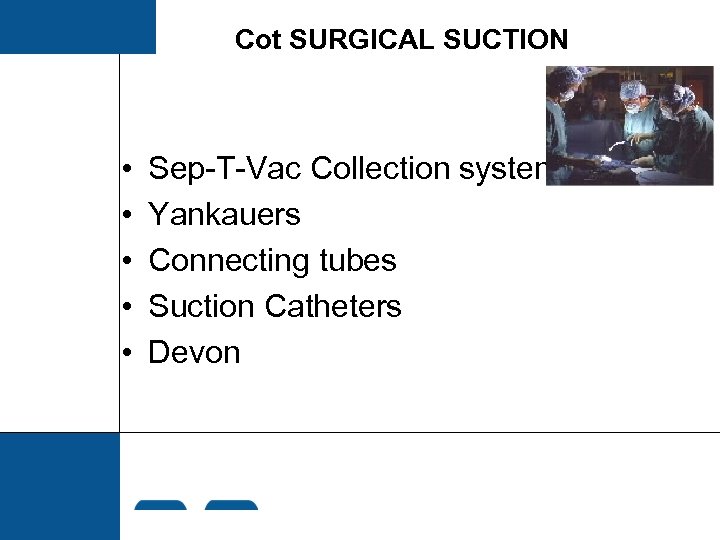 Cot SURGICAL SUCTION • • • Sep-T-Vac Collection systems Yankauers Connecting tubes Suction Catheters