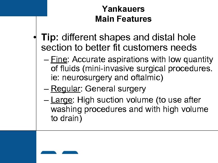 Yankauers Main Features • Tip: different shapes and distal hole section to better fit