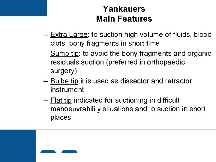 Yankauers Main Features – Extra Large: to suction high volume of fluids, blood clots,