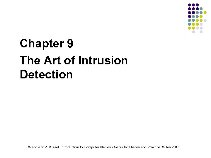 Chapter 9 The Art of Intrusion Detection J. Wang and Z. Kissel. Introduction to