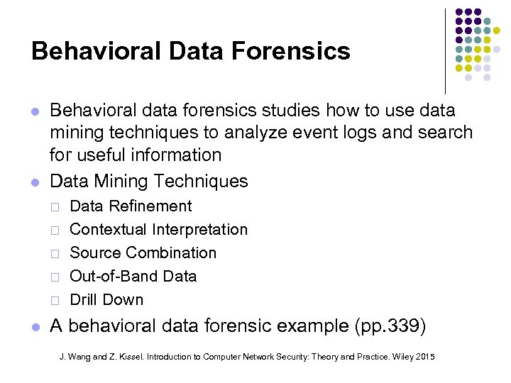 Behavioral Data Forensics Behavioral data forensics studies how to use data mining techniques to