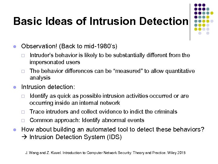 Basic Ideas of Intrusion Detection Observation! (Back to mid-1980’s) ¨ ¨ Intruder’s behavior is