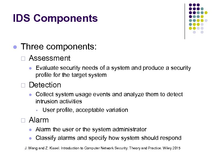 IDS Components Three components: ¨ Assessment ¨ Detection ¨ Evaluate security needs of a