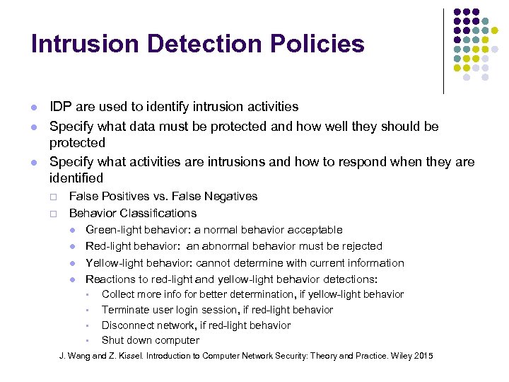 Intrusion Detection Policies IDP are used to identify intrusion activities Specify what data must