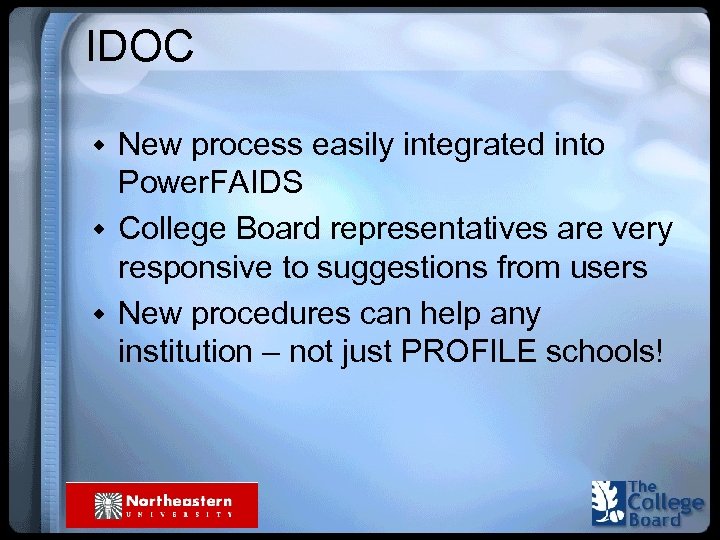 IDOC w New process easily integrated into Power. FAIDS w College Board representatives are
