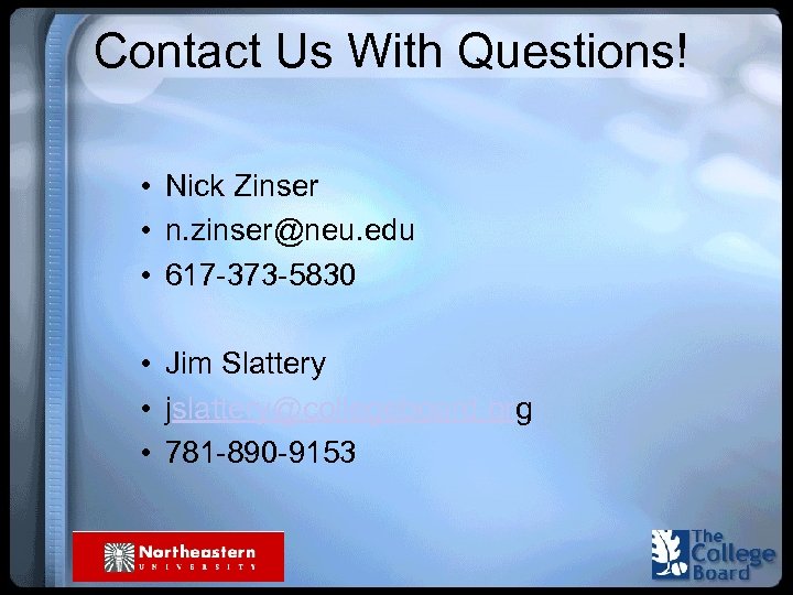 Contact Us With Questions! • Nick Zinser • n. zinser@neu. edu • 617 -373