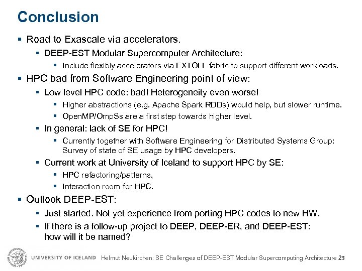 Conclusion § Road to Exascale via accelerators. § DEEP-EST Modular Supercomputer Architecture: § Include