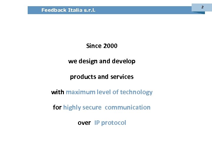 Feedback Italia s. r. l. Since 2000 we design and develop products and services