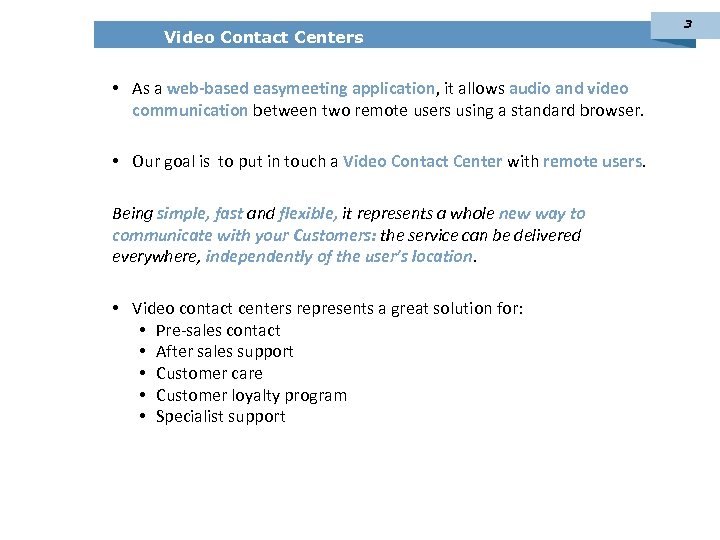 Video Contact Centers • As a web-based easymeeting application, it allows audio and video