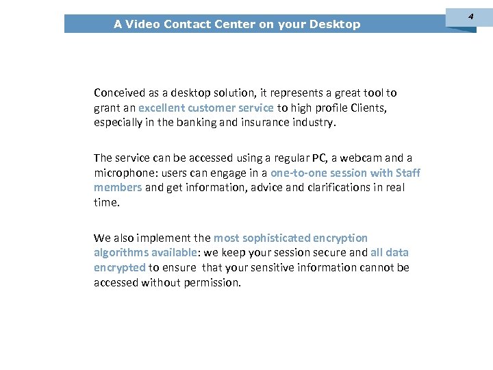 A Video Contact Center on your Desktop Conceived as a desktop solution, it represents