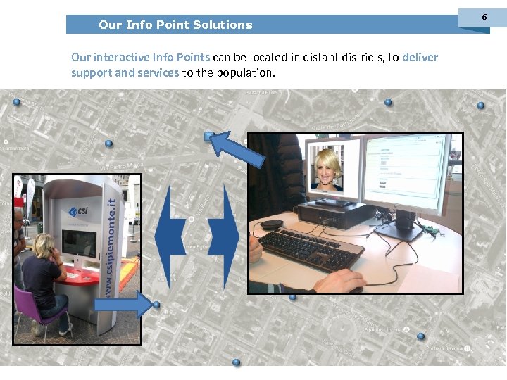 Our Info Point Solutions Our interactive Info Points can be located in distant districts,