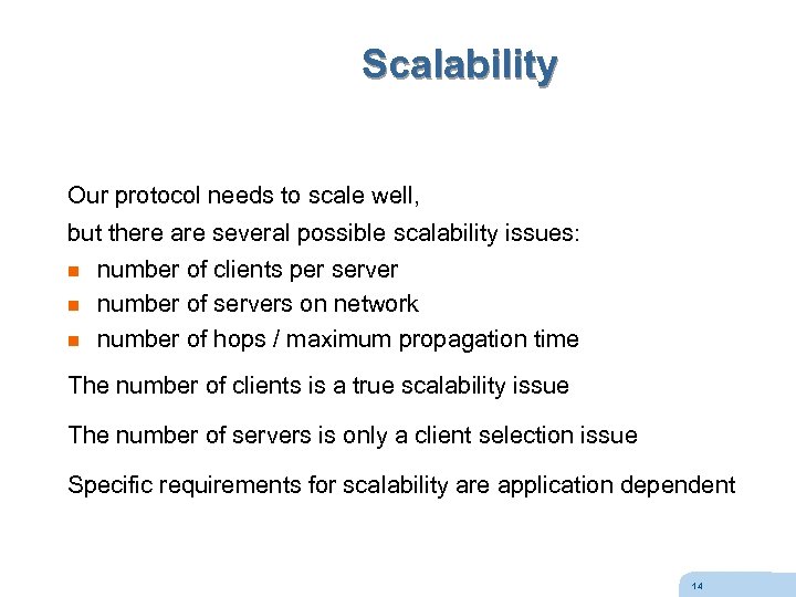 Scalability Our protocol needs to scale well, but there are several possible scalability issues: