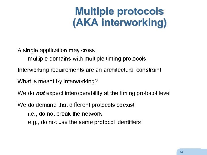 Multiple protocols (AKA interworking) A single application may cross multiple domains with multiple timing