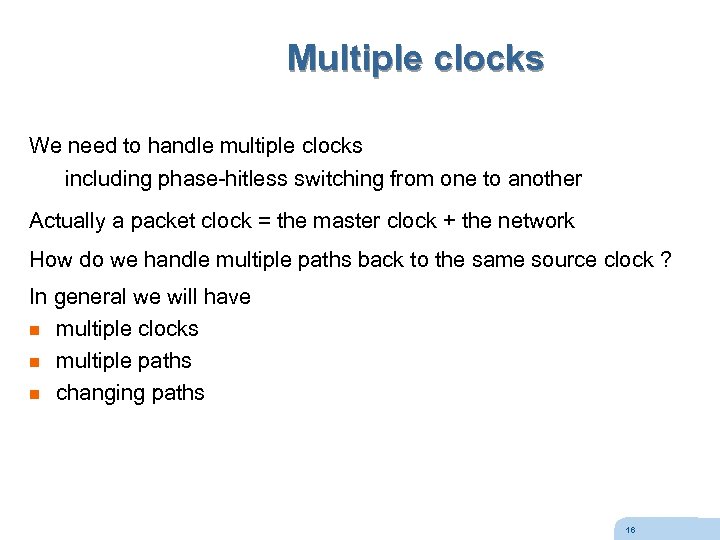 Multiple clocks We need to handle multiple clocks including phase-hitless switching from one to
