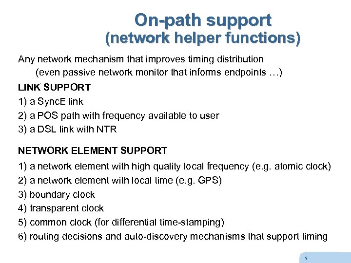 On-path support (network helper functions) Any network mechanism that improves timing distribution (even passive