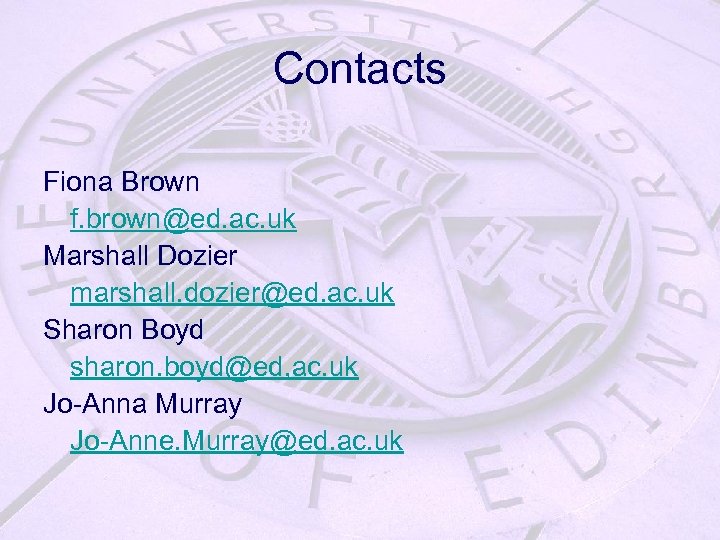 Contacts Fiona Brown f. brown@ed. ac. uk Marshall Dozier marshall. dozier@ed. ac. uk Sharon