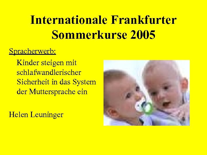 Internationale Frankfurter Sommerkurse 2005 Spracherwerb: Kinder steigen mit schlafwandlerischer Sicherheit in das System der