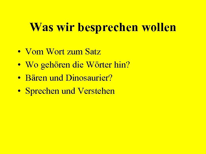 Was wir besprechen wollen • • Vom Wort zum Satz Wo gehören die Wörter