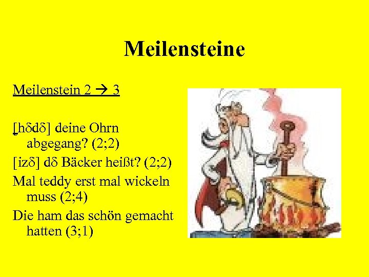 Meilensteine Meilenstein 2 3 [h d ] deine Ohrn abgegang? (2; 2) [iz ]