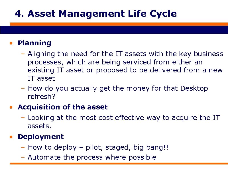 4. Asset Management Life Cycle • Planning – Aligning the need for the IT