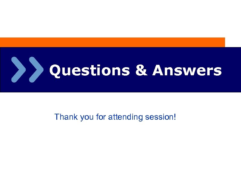 Questions & Answers Thank you for attending session! 