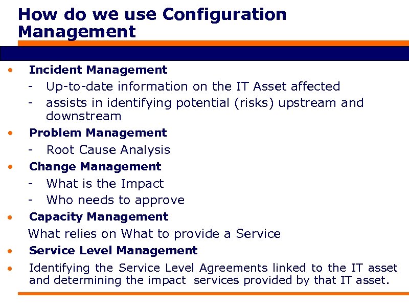 How do we use Configuration Management • Incident Management • Problem Management • Root