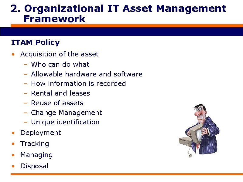 2. Organizational IT Asset Management Framework ITAM Policy • Acquisition of the asset –