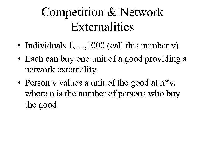 Competition & Network Externalities • Individuals 1, …, 1000 (call this number v) •