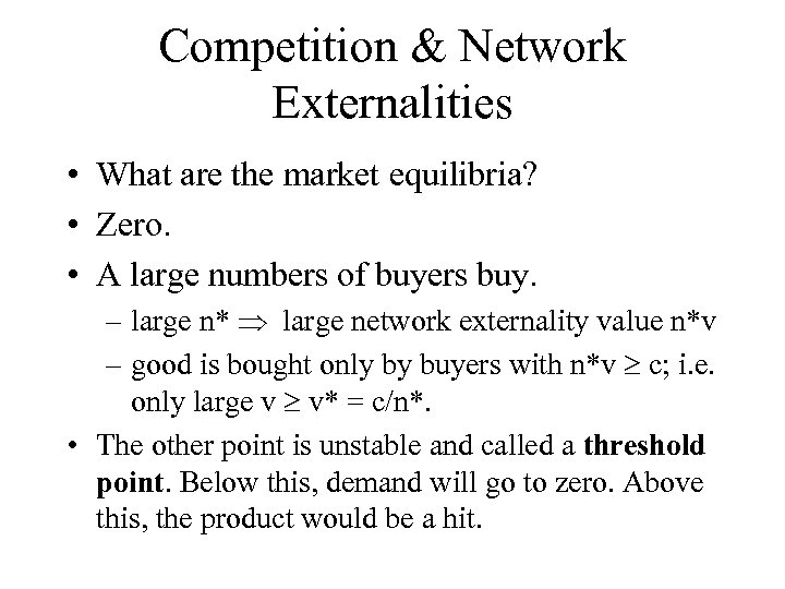 Competition & Network Externalities • What are the market equilibria? • Zero. • A