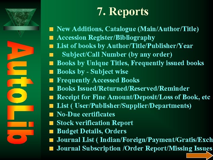 7. Reports New Additions, Catalogue (Main/Author/Title) Accession Register/Bibliography List of books by Author/Title/Publisher/Year Subject/Call