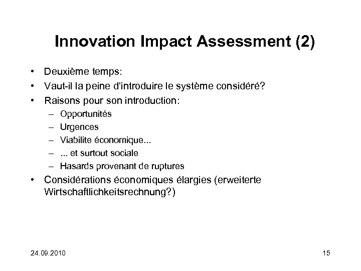 Innovation Impact Assessment (2) • Deuxième temps: • Vaut-il la peine d‘introduire le système