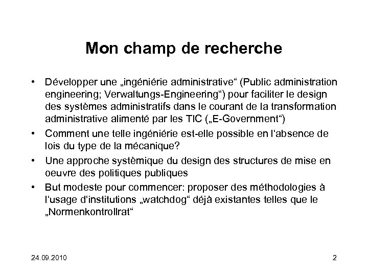 Mon champ de recherche • Développer une „ingéniérie administrative“ (Public administration engineering; Verwaltungs-Engineering“) pour
