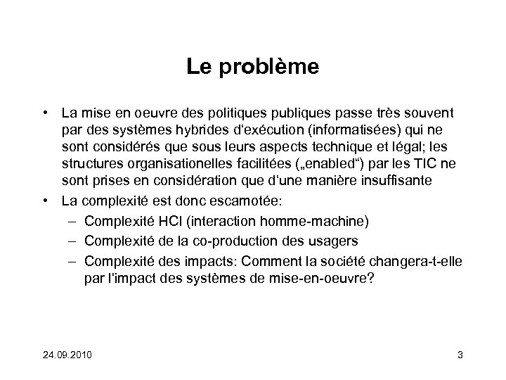 Le problème • La mise en oeuvre des politiques publiques passe très souvent par