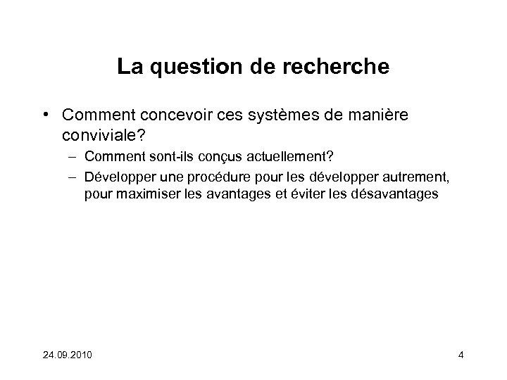 La question de recherche • Comment concevoir ces systèmes de manière conviviale? – Comment