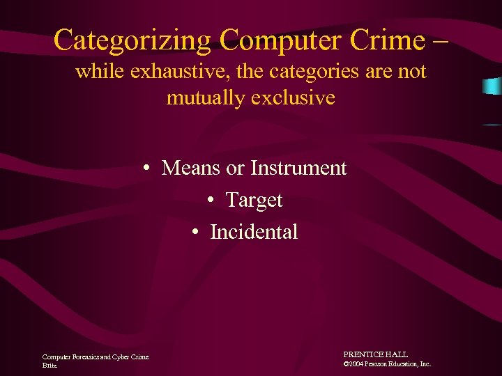 Categorizing Computer Crime – while exhaustive, the categories are not mutually exclusive • Means