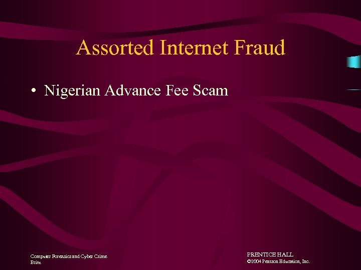 Assorted Internet Fraud • Nigerian Advance Fee Scam Computer Forensics and Cyber Crime Britz