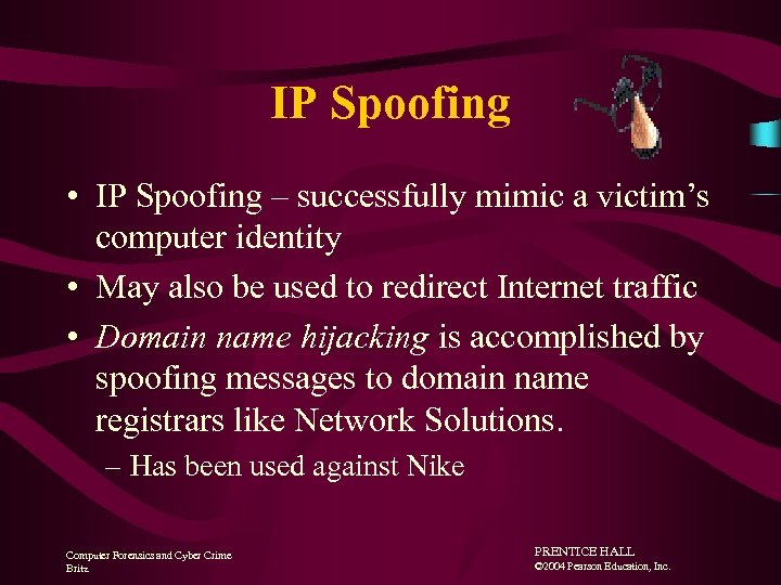 IP Spoofing • IP Spoofing – successfully mimic a victim’s computer identity • May