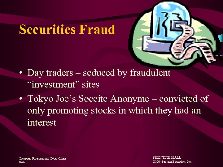 Securities Fraud • Day traders – seduced by fraudulent “investment” sites • Tokyo Joe’s