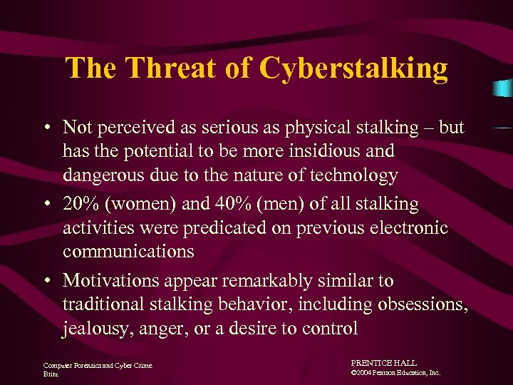 The Threat of Cyberstalking • Not perceived as serious as physical stalking – but