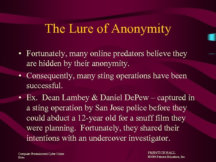 The Lure of Anonymity • Fortunately, many online predators believe they are hidden by