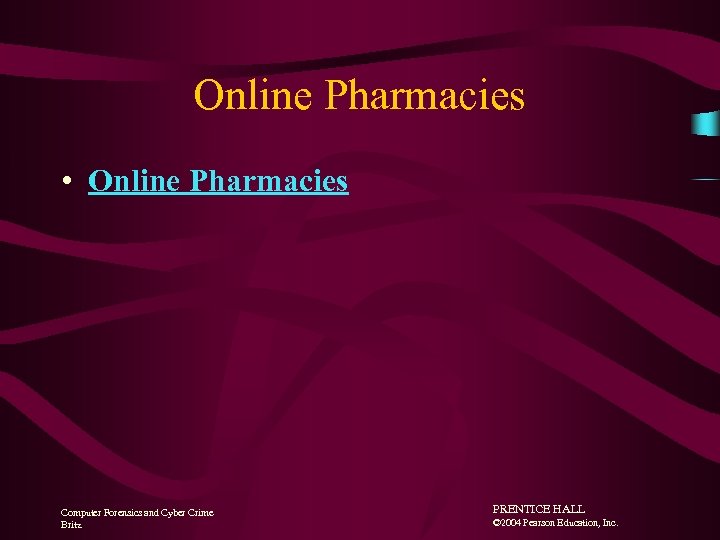 Online Pharmacies • Online Pharmacies Computer Forensics and Cyber Crime Britz PRENTICE HALL ©