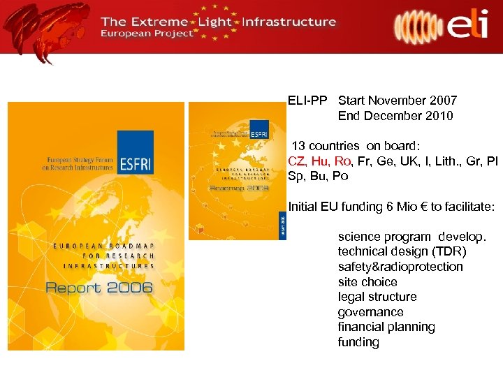 ELI-PP Start November 2007 End December 2010 13 countries on board: CZ, Hu, Ro,