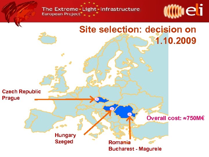 Site selection: decision on 1. 10. 2009 Czech Republic Prague Overall cost: 750 M€