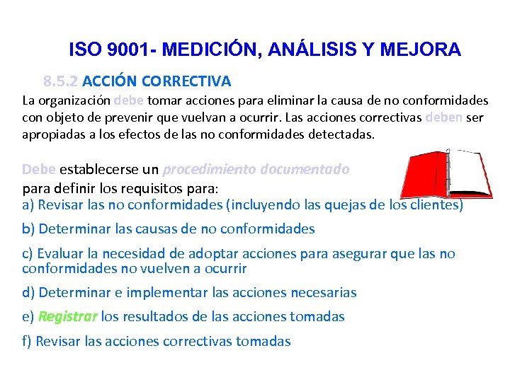 ISO 9001 - MEDICIÓN, ANÁLISIS Y MEJORA 8. 5. 2 ACCIÓN CORRECTIVA La organización