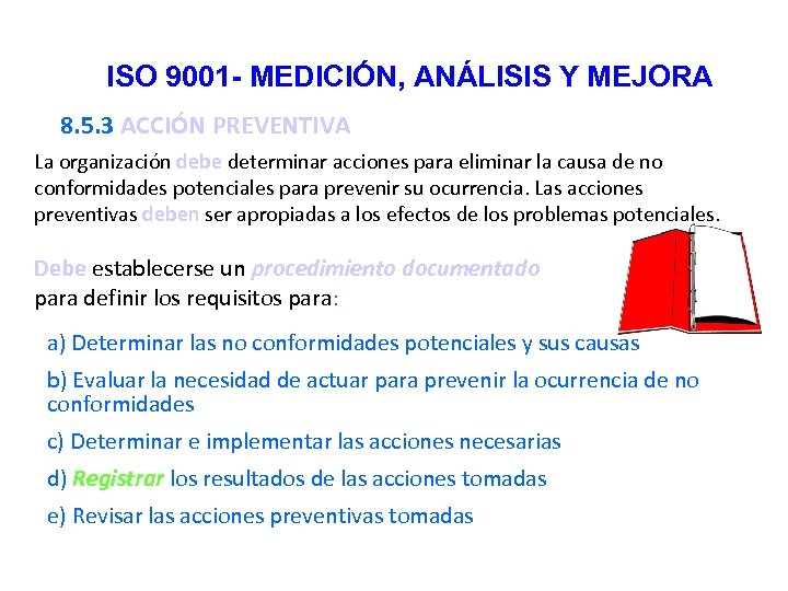 ISO 9001 - MEDICIÓN, ANÁLISIS Y MEJORA 8. 5. 3 ACCIÓN PREVENTIVA La organización