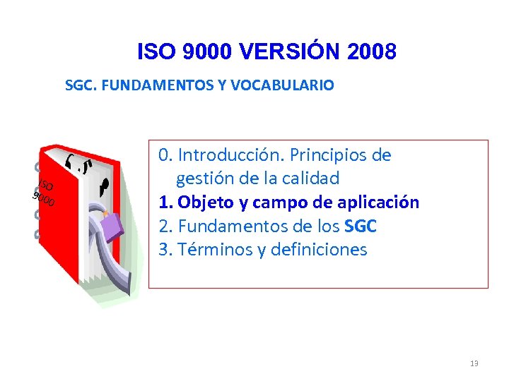 ISO 9000 VERSIÓN 2008 SGC. FUNDAMENTOS Y VOCABULARIO ISO 900 0 0. Introducción. Principios