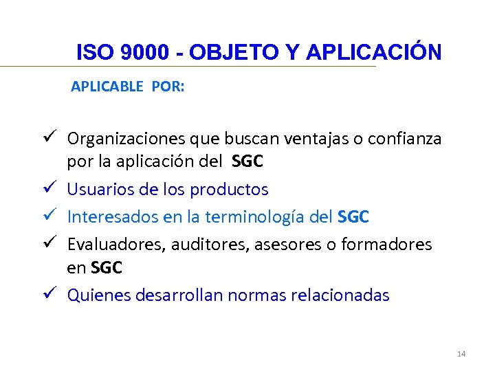 ISO 9000 - OBJETO Y APLICACIÓN APLICABLE POR: ü Organizaciones que buscan ventajas o